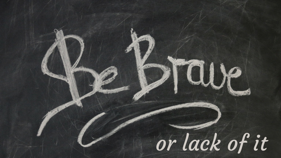be brave